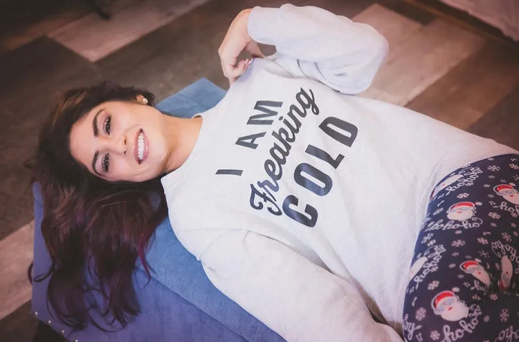 I AM FREAKING COLD Sweatshirt