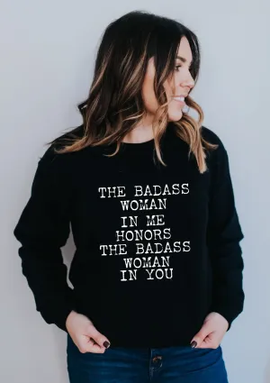 The Badass Woman In Me Honors The Badass Woman In You - Sweatshirts