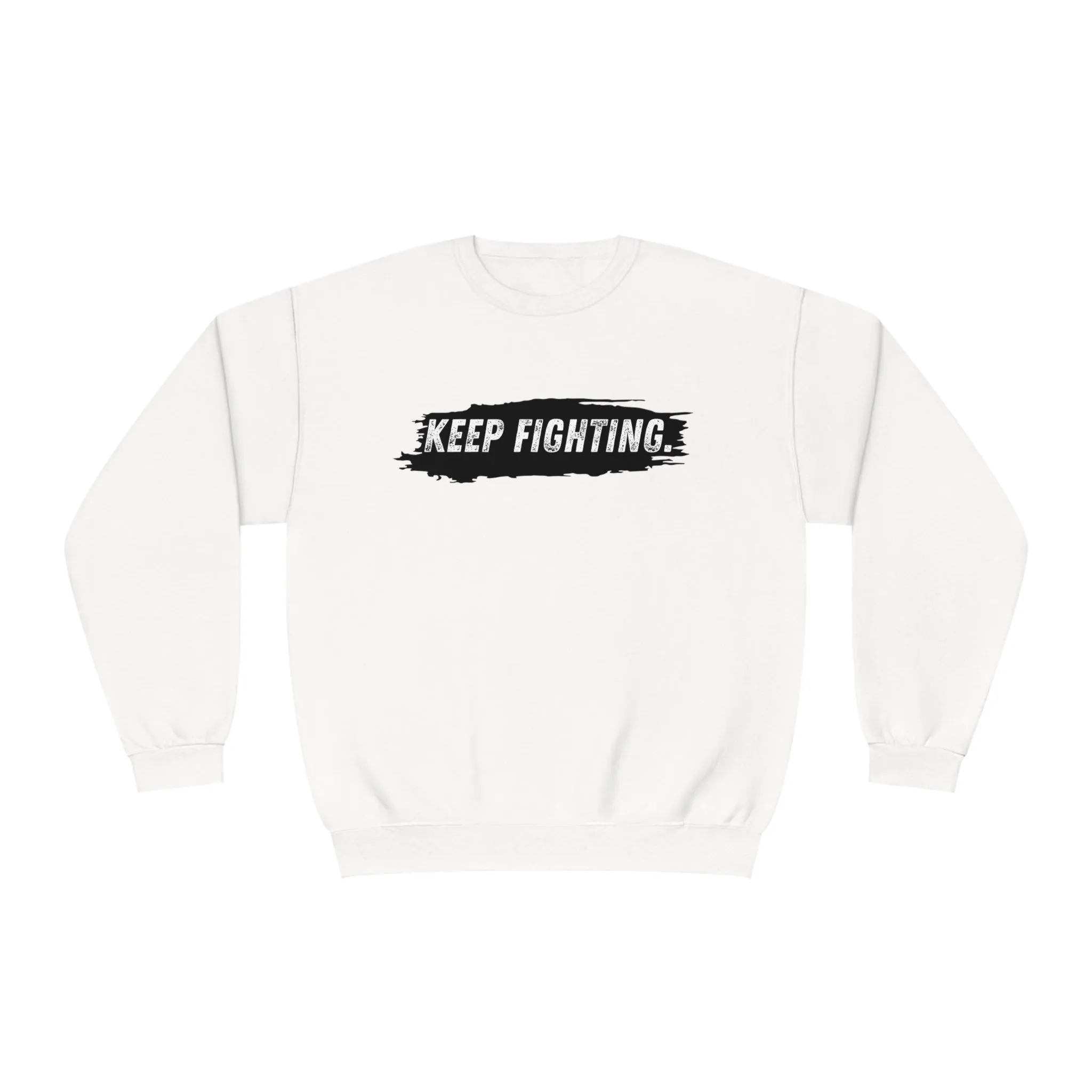 The world will NOT be a better place without you...Keep Fighting Crewneck Sweatshirt Mental Health Encouraging Inspirational
