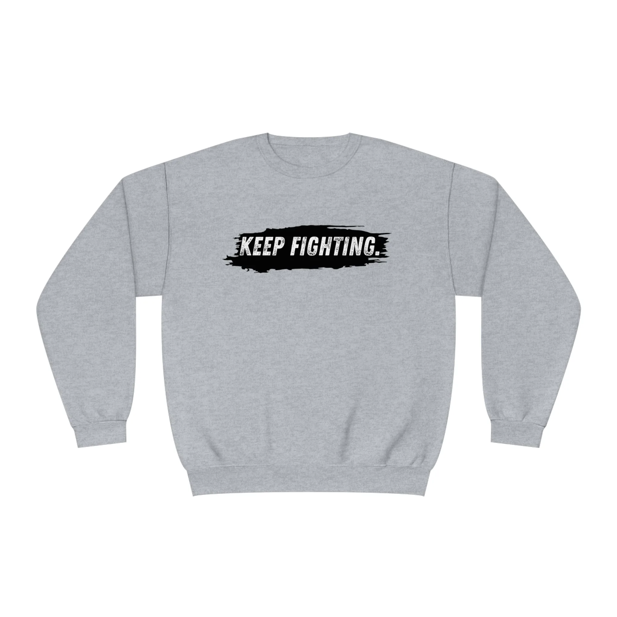 The world will NOT be a better place without you...Keep Fighting Crewneck Sweatshirt Mental Health Encouraging Inspirational