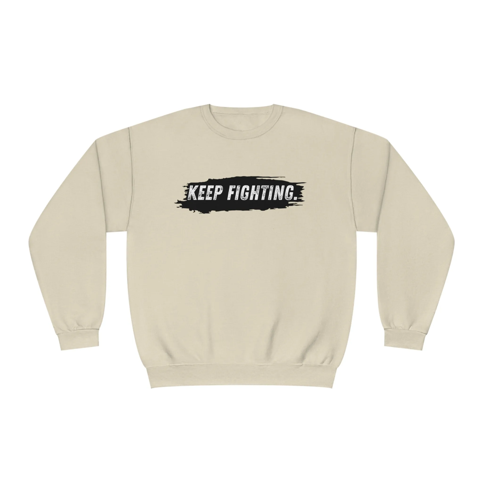 The world will NOT be a better place without you...Keep Fighting Crewneck Sweatshirt Mental Health Encouraging Inspirational