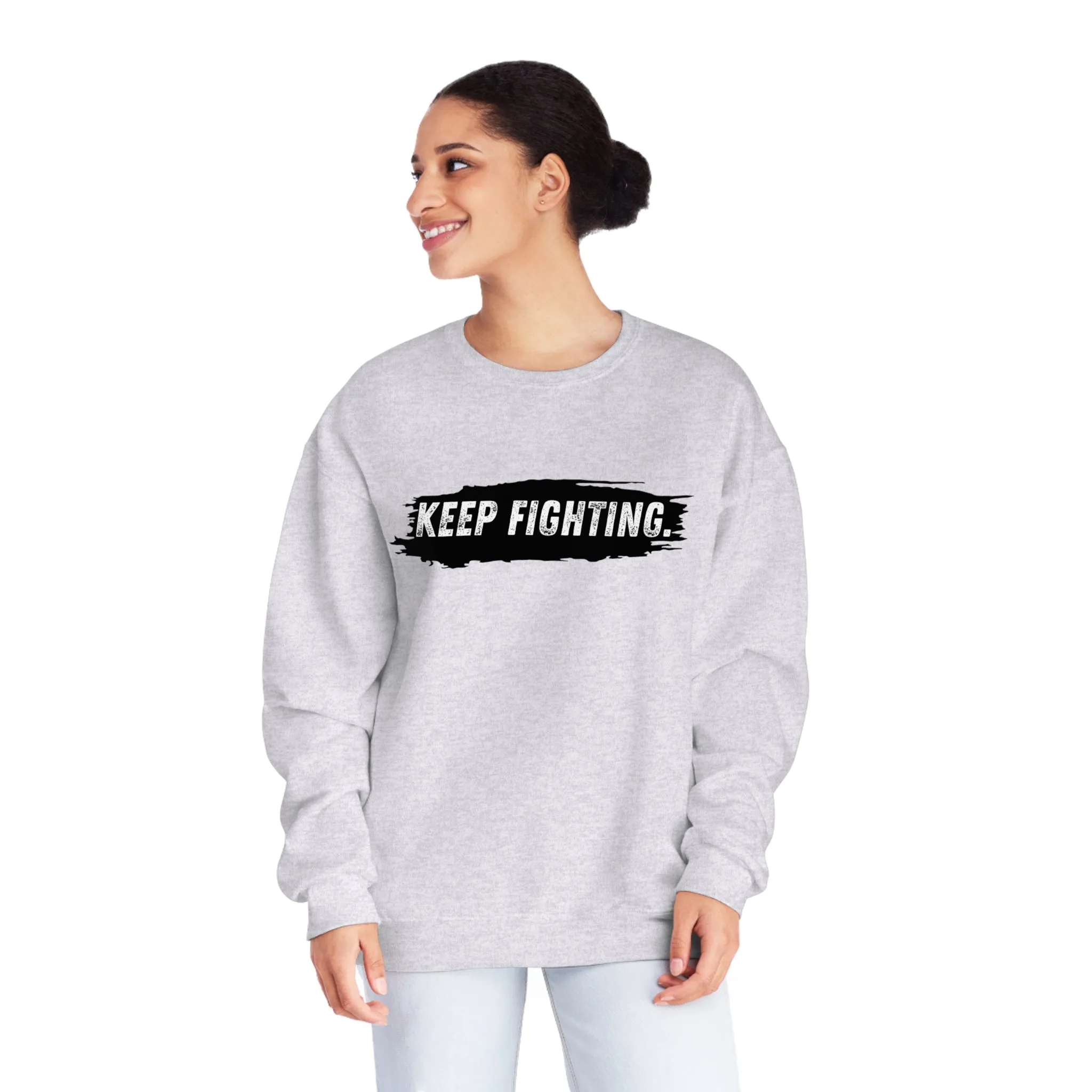 The world will NOT be a better place without you...Keep Fighting Crewneck Sweatshirt Mental Health Encouraging Inspirational
