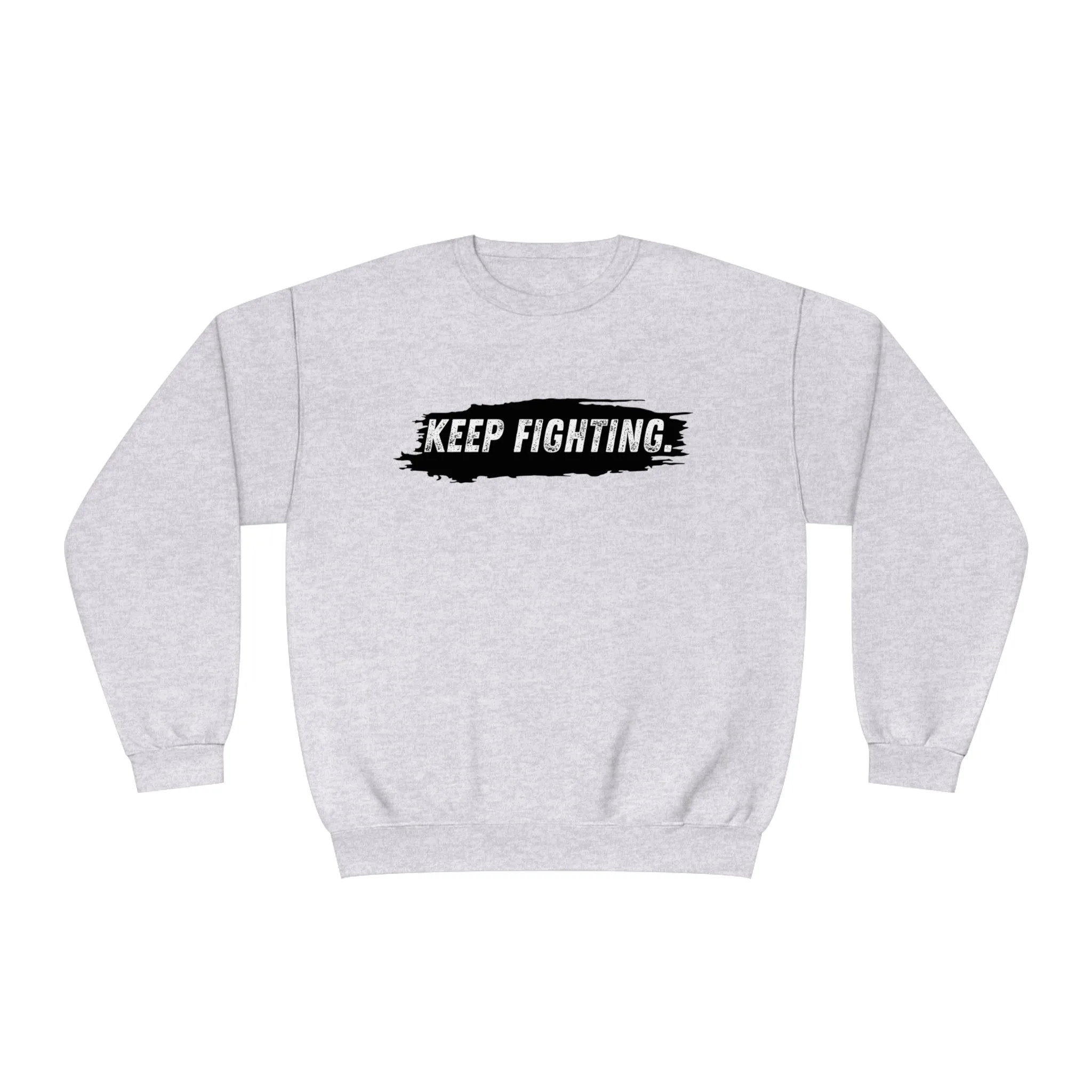 The world will NOT be a better place without you...Keep Fighting Crewneck Sweatshirt Mental Health Encouraging Inspirational