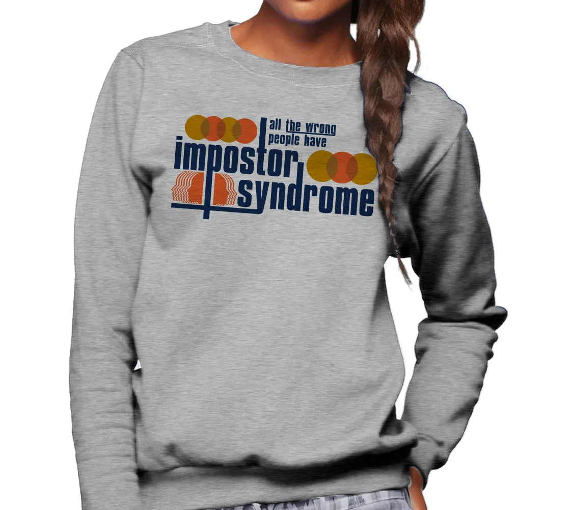 Unisex All The Wrong People Have Impostor Syndrome Sweatshirt