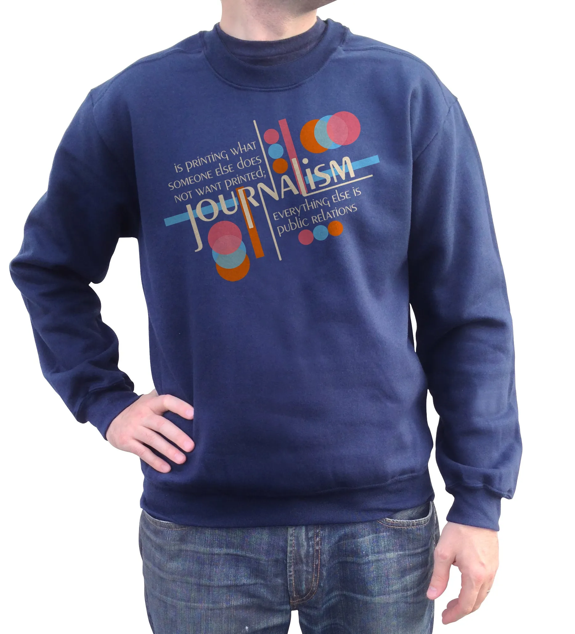 Unisex Journalism is Printing What Someone Does Not Want Printed Sweatshirt