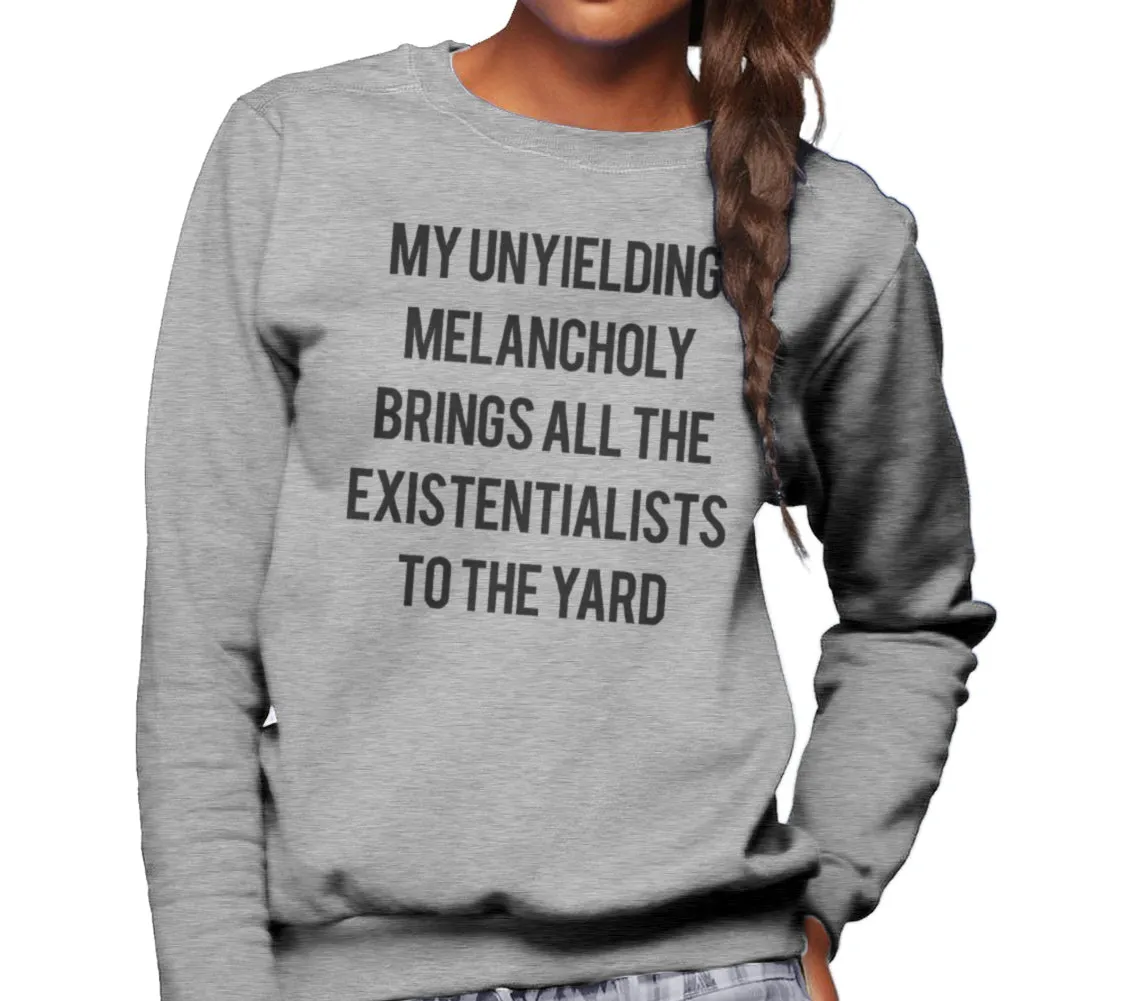 Unisex My Unyielding Melancholy Brings All The Existentialists To The Yard Sweatshirt