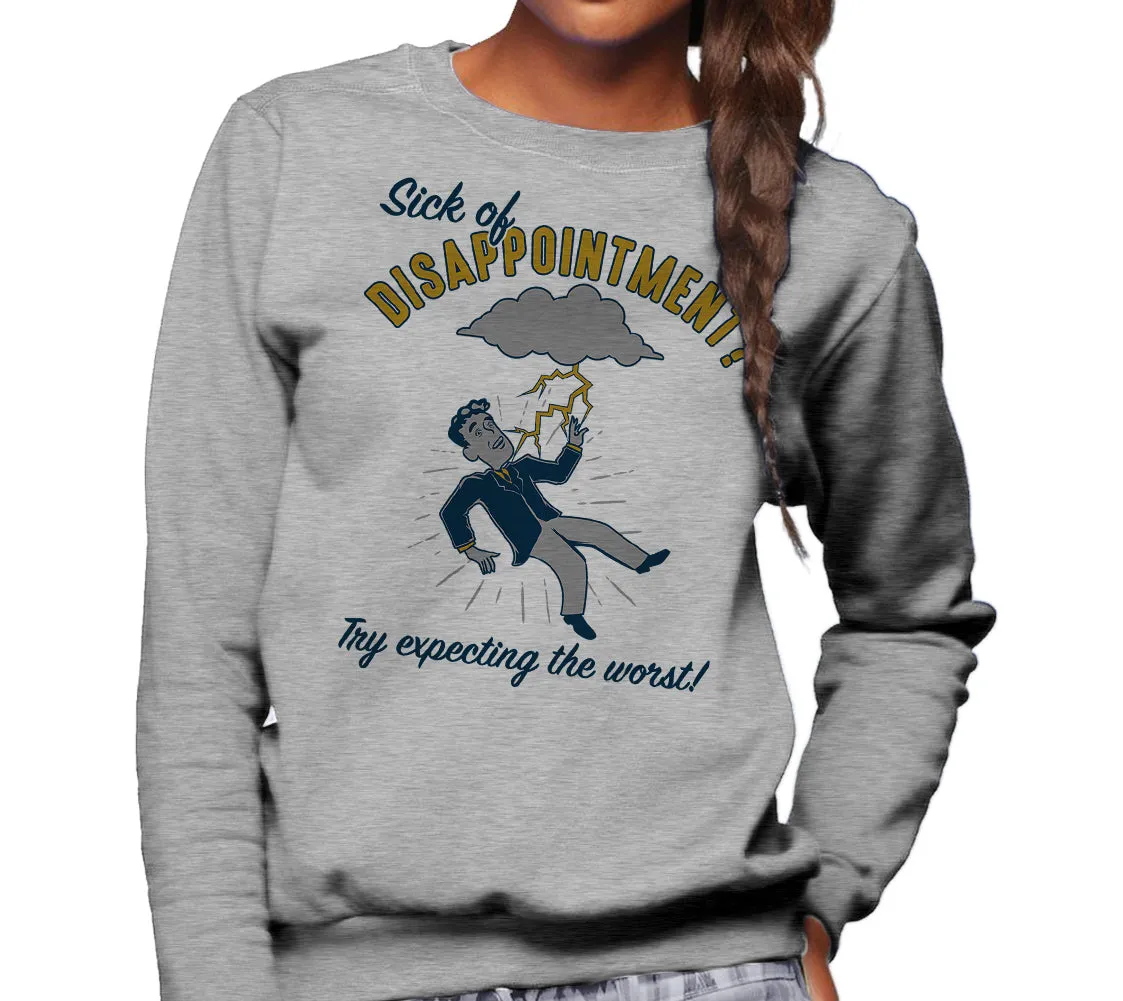 Unisex Sick of Disappointment? Try Expecting The Worst! Sweatshirt