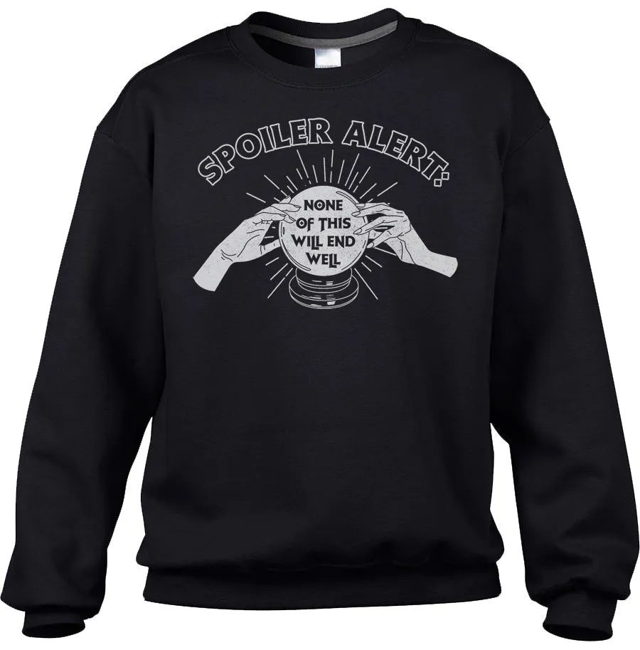 Unisex Spoiler Alert None of This Will End Well Sweatshirt