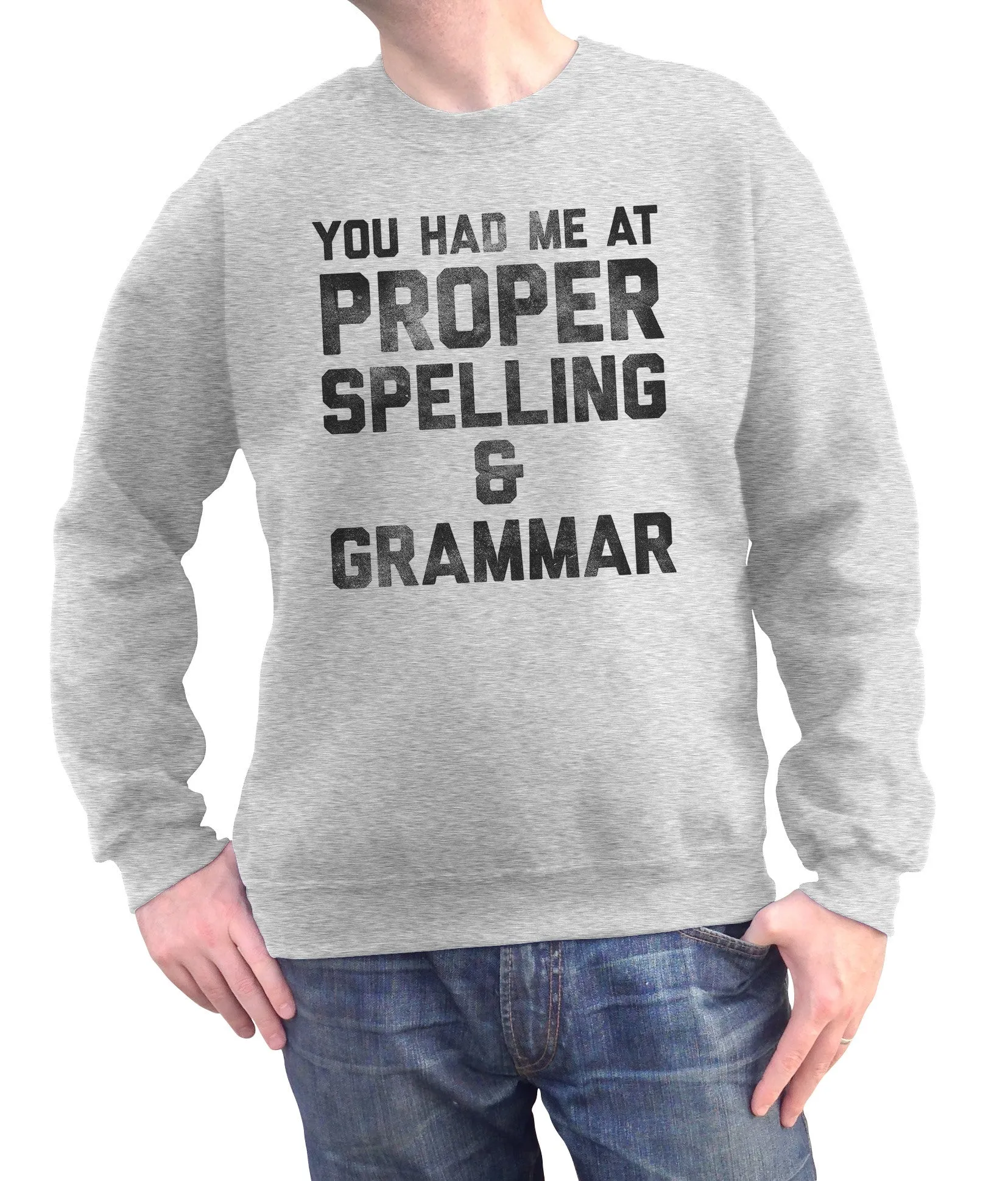 Unisex You Had Me At Proper Spelling And Grammar Sweatshirt